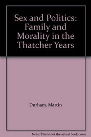 Sex and Politics: Family and Morality in the Thatcher Years