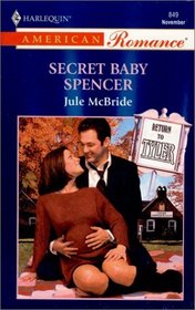 Secret Baby Spencer (Return to Tyler, Bk 1) (Tyler, Bk 25) (Harlequin American Romance, No 849)