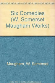 Six Comedies (Maugham, W. Somerset, Works.)
