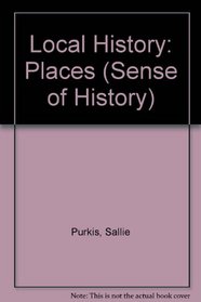 Local History: Places (Sense of History)