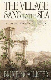 The Village Sang To The Sea:  A Memoir of Magic