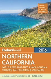 Fodor's Northern California 2016: with the Best Road Trips & Napa, Sonoma, Yosemite, San Francisco & Lake Tahoe (Full-color Travel Guide)