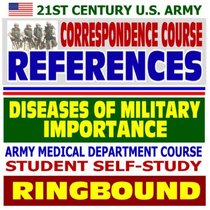 21st Century U.S. Army Correspondence Course References: Diseases of Military Importance - Army Medical Department Course Student Self-Study Guide (Ringbound)