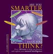 Are You Smarter Than You Think?: Over 150 Tests to Help You Discover and Exploit Your Natural Intelligence