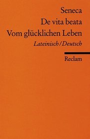 Vom glcklichen Leben / De vita beata. Zweisprachige Ausgabe. Lateinisch / Deutsch.