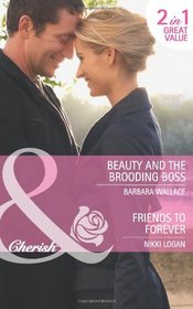 Beauty and the Brooding Boss. Barbara Wallace. Friends to Forever (Mills & Boon Cherish)