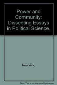 Power and Community: Dissenting Essays in Political Science.