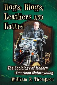 Hogs, Blogs, Leathers and Lattes: The Sociology of Modern American Motorcycling