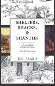 Shelters, Shacks, and Shanties: An Illustrated Guide to Wilderness Shelters