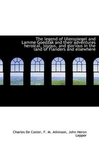 The legend of Ulenspiegel and Lamme Goedzak and their adventures heroical, joyous, and glorious in t