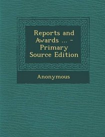 Reports and Awards ... - Primary Source Edition