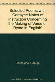 Selected Poems with 'Certayne Notes of Instruction Concerning the Making of Verse or Ryme in English'