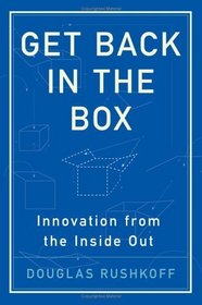 Get Back in the Box : Innovation from the Inside Out