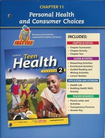 Teen Health, Course 2 Chapter 11 Fast File Personal Health and Consumer Choices ISBN#0078748690