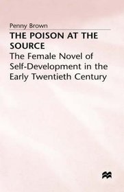 The Poison at the Source: The Female Novel of Self-Development in the Early Twentieth Century