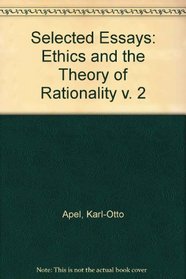 Karl-Otto Apel: Selected Essays : Ethics and the Theory of Rationality