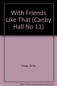 With Friends Like That (Canby Hall No 11)