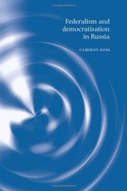 Federalism and Democratization in Post-Communist Russia
