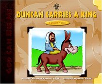 Duncan Carries a King: A Donkey's Tale (God Can Use Me Series)
