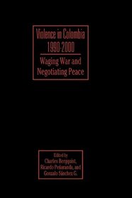 Violence in Colombia, 1990D2000: Waging War and Negotiating Peace (Latin American Silhouettes)