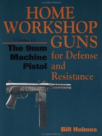 The 9mm Machine Pistol (Home Workshop Guns For Defense  Resistance)