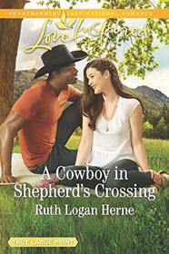 A Cowboy in Shepherd's Crossing (Shepherd's Crossing, Bk 2) (Love Inspired, No 1185) (True Large Print)