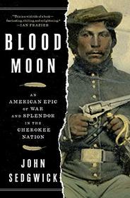 Blood Moon: An American Epic of War and Splendor in the Cherokee Nation