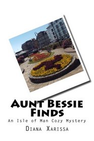 Aunt Bessie Finds (An Isle of Man Cozy Mystery) (Volume 6)