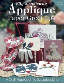 Elly Sienkiewicz Applique Paper Greetings: A Quilt Approach to Scrapbooking