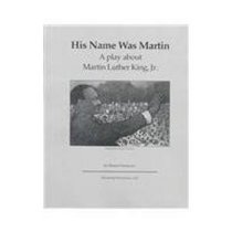 His Name Was Martin: A Play About Martin Luther King, Jr.