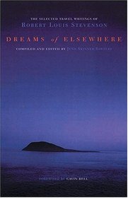 Dreams Of Elsewhere: The Selected Travel Writings Of Robert Louis Stevenson