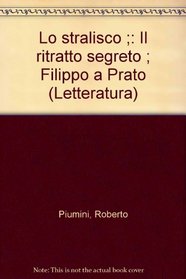 Lo stralisco ;: Il ritratto segreto ; Filippo a Prato (Letteratura) (Italian Edition)