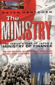 THE MINISTRY: THE INSIDE STORY OF JAPAN\'S MINISTRY OF FINANCE