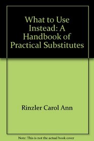 What to Use Instead: A Handbook of Practical Substitutes