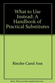 What to Use Instead: A Handbook of Practical Substitutes