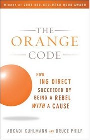 The Orange Code: How ING Direct Succeeded by Being a Rebel with a Cause