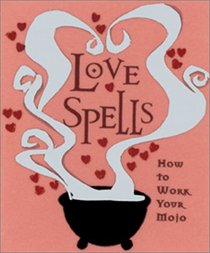 Love Spells: How to Work Your Mojo (Spotlights)