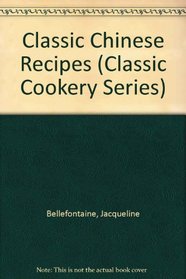 Classic Chinese Recipes (Classic Cookery Series)