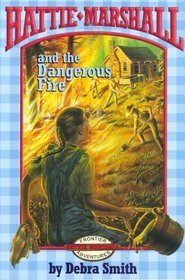 Hattie Marshall and the Dangerous Fire (Hattie Marshall Frontier Adventure, 2)