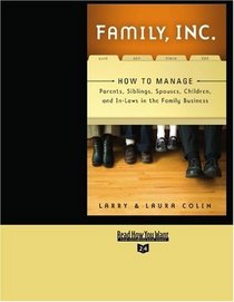 Family, Inc. (Volume 1 of 2) (EasyRead Super Large 24pt Edition): How to Manage Parents, Siblings, Spouses, Children, and In-Laws in the Family Business