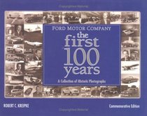 Ford Motor Company: The First 100 Years: A Celebration of Historic Photographs