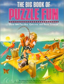 The Big Book of Puzzle Fun: Over 500 Puzzles, Quizzes, and Brain Teasers