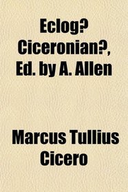 Eclog Ciceronian, Ed. by A. Allen