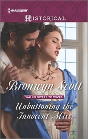 Unbuttoning the Innocent Miss (Wallflowers to Wives, Bk 1) (Harlequin Historicals, No 1289)