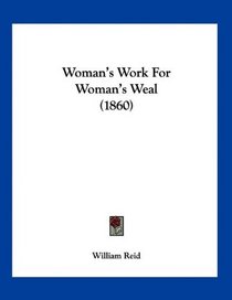 Woman's Work For Woman's Weal (1860)