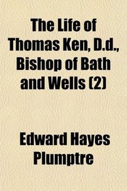 The Life of Thomas Ken, D.d., Bishop of Bath and Wells (2)