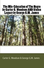 The Mis-Education of The Negro by Carter G. Woodson AND Stolen Legacy by George G.M. James