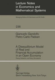 A Disequilibrium Model of Real and Financial Accumulation in an Open Economy: Theory, Evidence, and Policy Simulations (Lecture Notes in Economics and Mathematical Systems)