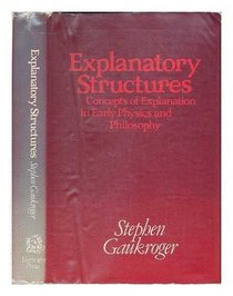 Explanatory Structures: A Study of Concepts of Explanation in Early Physics and Philosophy