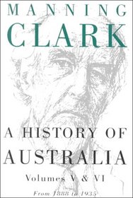 A History of Australia: Volumes V and VI: 1888-1935 (History of Australia & VI)
